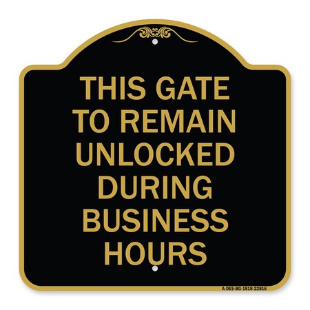 Signmission This Gate to Remain Unlocked During Business Hours, Black & Gold Alum Sign, 18" x 18", BG-1818-22816 A-DES-BG-1818-22816